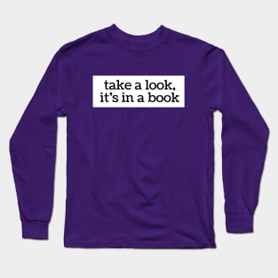 Take a look, it's in a book Long Sleeve T-Shirt